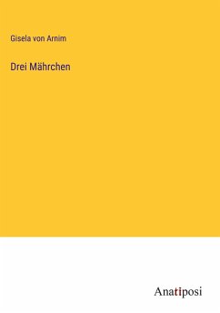 Drei Mährchen - Arnim, Gisela Von