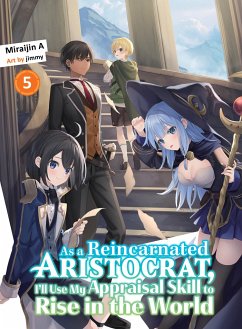 As a Reincarnated Aristocrat, I'll Use My Appraisal Skill to Rise in the World 5 (Light Novel) - Miraijin A