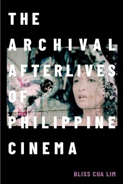 The Archival Afterlives of Philippine Cinema - Lim, Bliss Cua