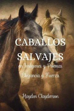 Caballos Salvajes en Imágenes y Poemas - Elegancia y Fuerza - Clayderson, Hayden