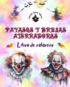 Payasos y brujas aterradores - Libro de colorear - Las criaturas más perturbadoras de Halloween - Editions, Colorful Spirits