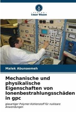 Mechanische und physikalische Eigenschaften von Ionenbestrahlungsschäden in gpc - Abunaemeh, Malek