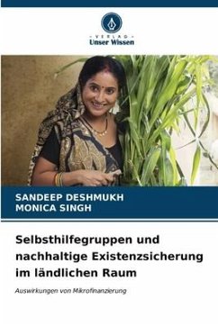 Selbsthilfegruppen und nachhaltige Existenzsicherung im ländlichen Raum - Deshmukh, Sandeep;SINGH, MONICA