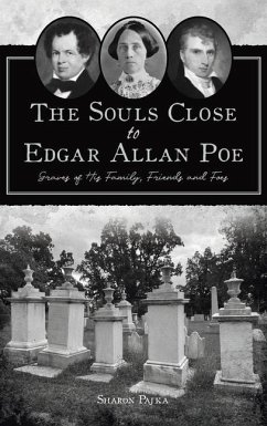 Souls Close to Edgar Allan Poe: Graves of His Family, Friends and Foes - Pajka, Sharon