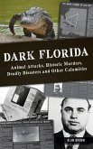 Dark Florida: Animal Attacks, Historic Murders, Deadly Disasters and Other Calamities