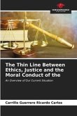 The Thin Line Between Ethics, Justice and the Moral Conduct of the