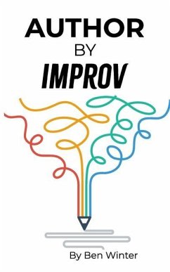 Author By Improv: Using The Tools And Techniques Of Improv To Write Fiction - Winter, Ben