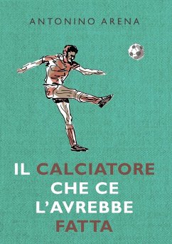 Il calciatore che ce l'avrebbe fatta - Arena, Antonino