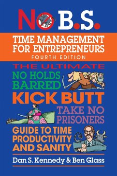 No B.S. Time Management for Entrepreneurs - Kennedy, Dan S; Glass, Ben