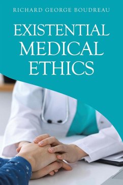 Existential Medical Ethics - Boudreau, Richard George