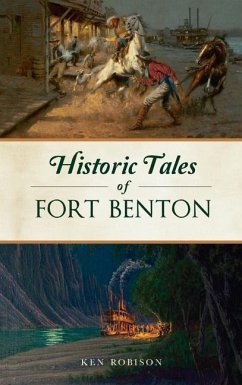 Historic Tales of Fort Benton - Robison, Ken