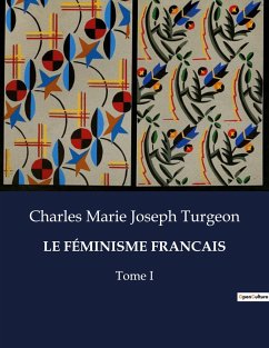 LE FÉMINISME FRANCAIS - Turgeon, Charles Marie Joseph