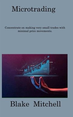 Microtrading: Concentrate on making very small trades with minimal price movements. - Mitchell, Blake