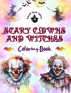 Scary Clowns and Witches - Coloring Book - The Most Disturbing Halloween Creatures - Editions, Colorful Spirits