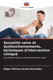 Sexualité saine et dysfonctionnements, techniques d'intervention clinique