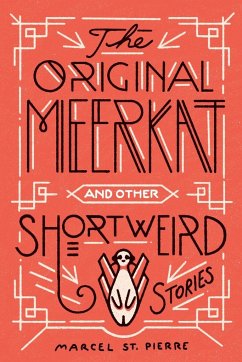 The Original Meerkat and Other Shortweird Stories - St. Pierre, Marcel