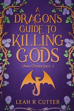 A Dragon's Guide to Killing Gods (And Other Lies) - Cutter, Leah R