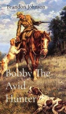 Bobby The Avid Hunter - Johnson, Brandon