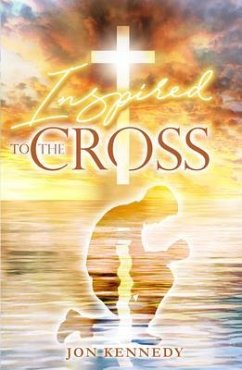 Inspired To The Cross (eBook, ePUB) - Kennedy, Jon