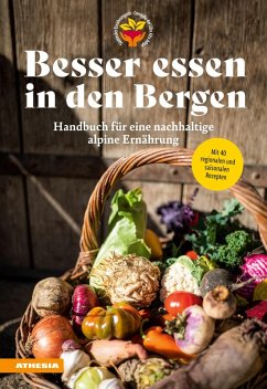 Besser essen in den Bergen - Handbuch für eine nachhaltige alpine Ernährung (eBook, PDF) - Fischer, Christian; Raffeiner, Silke; Südtiroler Ernährungsrat