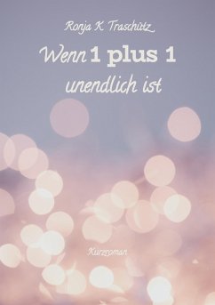 Wenn 1 plus 1 unendlich ist (eBook, ePUB) - Traschütz, Ronja K.