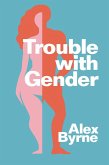 Trouble With Gender (eBook, ePUB)