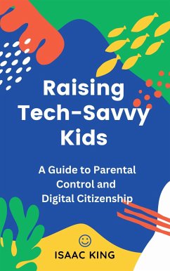 Raising Tech-Savvy Kids (eBook, ePUB) - King, Isaac
