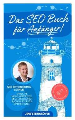 Das SEO Buch für Anfänger - SEO Optimierung lernen: Erreiche mehr Webseiten-Besucher durch Suchmasch (eBook, ePUB) - Steingröver, Jens