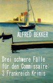 Drei schwere Fälle für den Commissaire: 3 Frankreich Krimis (eBook, ePUB)