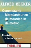 Commissaris Marquanteur en de moorden in de metro: Frankrijk misdaadverhaal (eBook, ePUB)