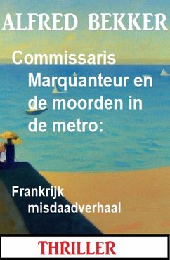 Cover Commissaris Marquanteur en de moorden in de metro: Frankrijk misdaadverhaal (eBook, ePUB)