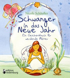 Schwanger in das Neue Jahr - Ein Geschenkbuch für werdende Mütter (eBook, ePUB) - Schäufler, Nicole