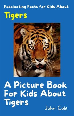 A Picture Book for Kids About Tigers (Fascinating Animal Facts, #3) (eBook, ePUB) - Cole, John