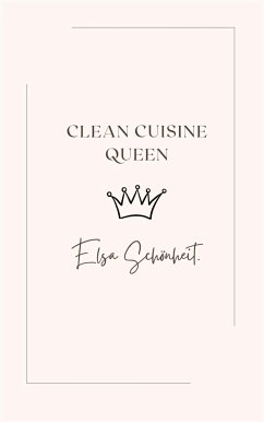 Clean Cuisine Queen (eBook, ePUB) - Schönheit, Elsa