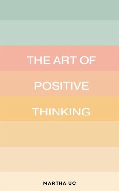 The Art of Positive Thinking (eBook, ePUB) - Uc, Martha