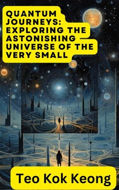 Quantum Journeys: Exploring the Astonishing Universe of the Very Small (eBook, ePUB) - Teo, Kok Keong