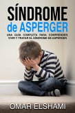 Síndrome de Asperger: Una guía completa para comprender, vivir y tratar el síndrome de Asperger (eBook, ePUB)