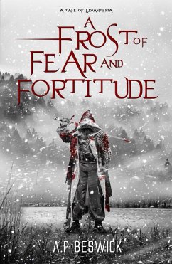 A Frost Of Fear And Fortitude (Tales Of Levanthria, #1) (eBook, ePUB) - Beswick, A. P