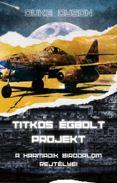 Titkos Égbolt Projekt: A Harmadik Birodalom rejtélyei (eBook, ePUB) - Dyson, Duke