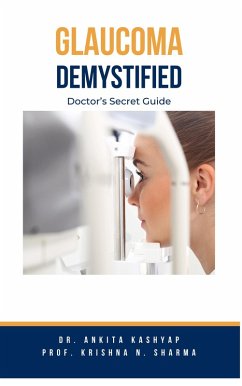 Glaucoma Demystified: Doctor's Secret Guide (eBook, ePUB) - Kashyap, Ankita; Sharma, Krishna N.
