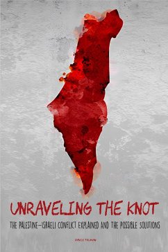 Unraveling the Knot The Palestine-Israeli Conflict Explained And The Possible Solutions (eBook, ePUB) - Truman, Davis