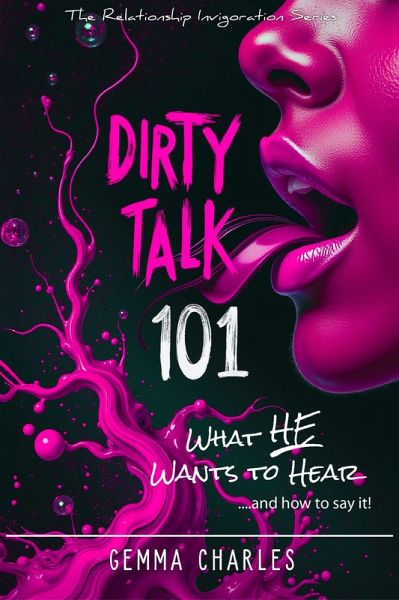 Dirty Talk 101: What He Wants To Hear! (Relationship Invigoration Series, #1) (eBook, ePUB)