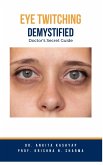 Eye Twitching Demystified: Doctor's Secret Guide (eBook, ePUB)