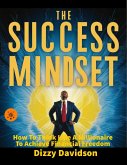 The Success Mindset: How To Think Like A Millionaire To Achieve Financial Freedom (Wealth Building, #5) (eBook, ePUB)