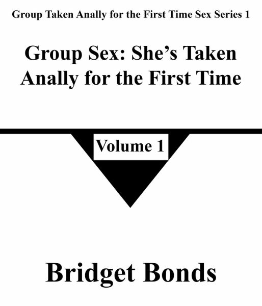 Group Sex: She's Taken Anally for the First Time 1 (Group Taken Anally for the First Time Sex Series 1, #1) (eBook, ePUB)