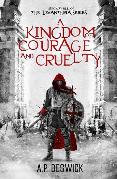 A Kingdom Of Courage And Cruelty (The Levanthria Series, #3) (eBook, ePUB) - Beswick, A. P