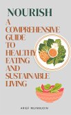 Nourish A Comprehensive Guide to Healthy Eating and Sustainable Living (eBook, ePUB)
