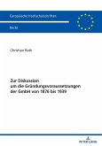 Zur Diskussion um die Gruendungsvoraussetzungen der GmbH von 1876 bis 1939 (eBook, PDF)