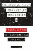 The Apostle Paul's Theology on Conversion and Condemnation of Sacramental Conversion (eBook, ePUB)