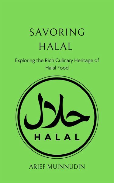 Savoring Halal Exploring the Rich Culinary Heritage of Halal Food (eBook, ePUB) Savoring Halal Exploring the Rich Culinary Heritage of Halal Food (eBook, ePUB)